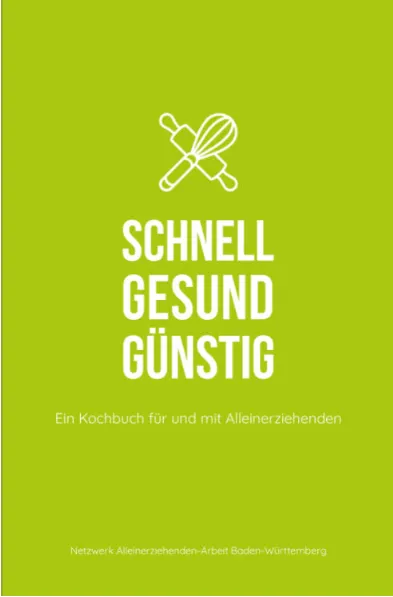 Quelle: Netzwerk Alleinerziehendenarbeit Baden-Württemberg Das Deckblatt des Kochbuches -schnell gesund günstig